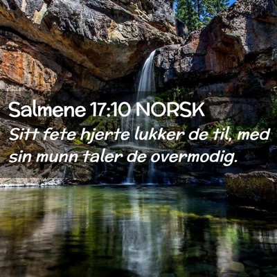 Picture 02 - Salmene 17:10 NORSK - Sitt fete hjerte lukker de til, med sin munn - Bible Verse Picture
