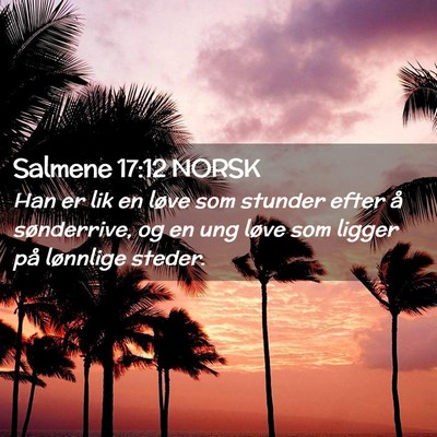Picture 02 - Salmene 17:12 NORSK - Han er lik en løve som stunder efter å - Bible Verse Picture