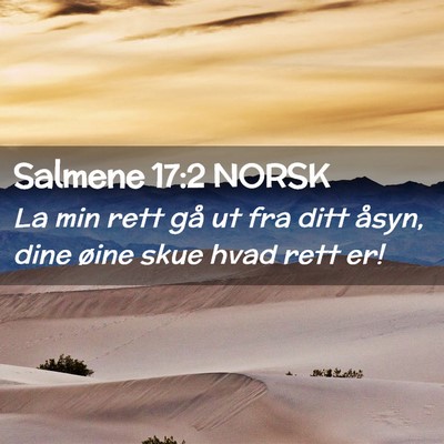 Picture 02 - Salmene 17:2 NORSK - La min rett gå ut fra ditt åsyn, dine øine - Bible Verse Picture