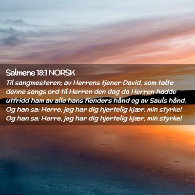 Picture 02 - Salmene 18:1 NORSK - Til sangmesteren; av Herrens tjener David, som - Bible Verse Picture