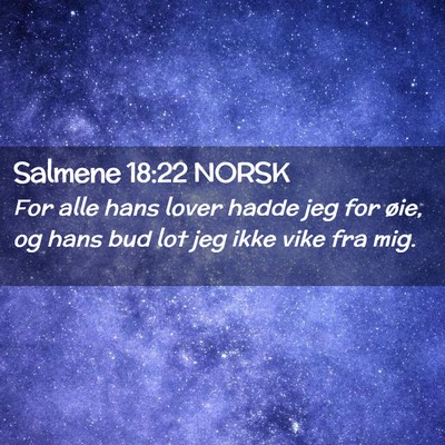 Picture 02 - Salmene 18:22 NORSK - For alle hans lover hadde jeg for øie, og hans - Bible Verse Picture