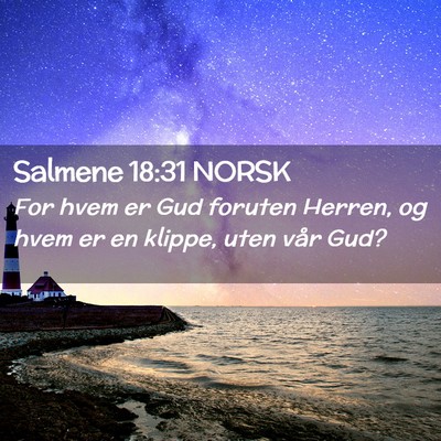 Picture 02 - Salmene 18:31 NORSK - For hvem er Gud foruten Herren, og hvem er en - Bible Verse Picture
