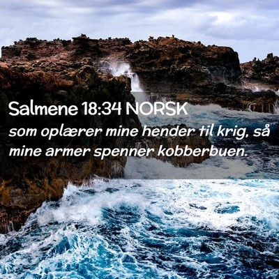 Picture 02 - Salmene 18:34 NORSK - som oplærer mine hender til krig, så mine armer - Bible Verse Picture