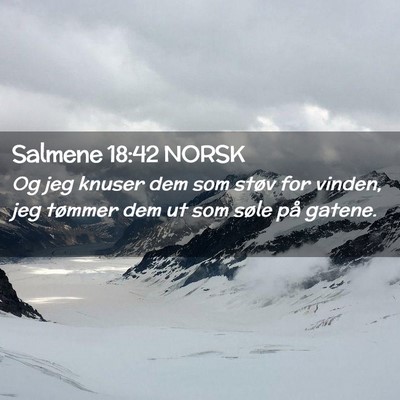 Picture 02 - Salmene 18:42 NORSK - Og jeg knuser dem som støv for vinden, jeg - Bible Verse Picture