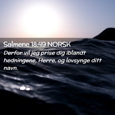 Picture 02 - Salmene 18:49 NORSK - Derfor vil jeg prise dig iblandt hedningene, - Bible Verse Picture