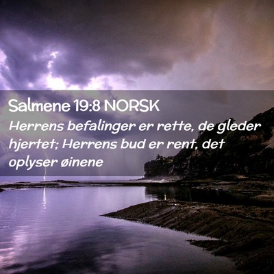 Picture 02 - Salmene 19:8 NORSK - Herrens befalinger er rette, de gleder hjertet; - Bible Verse Picture