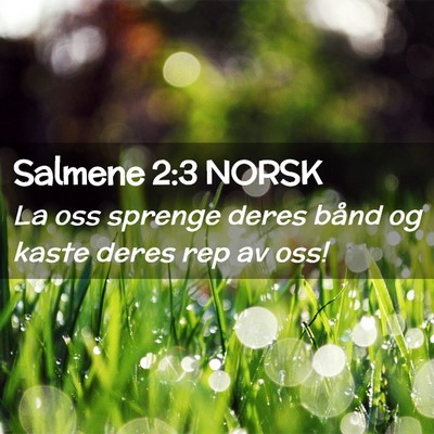 Picture 02 - Salmene 2:3 NORSK - La oss sprenge deres bånd og kaste deres rep av - Bible Verse Picture