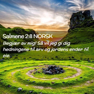 Picture 02 - Salmene 2:8 NORSK - Begjær av mig! Så vil jeg gi dig hedningene til - Bible Verse Picture