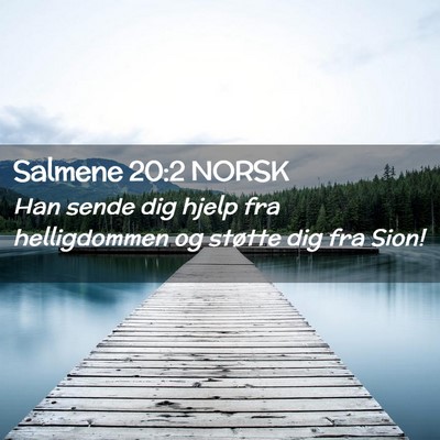 Picture 02 - Salmene 20:2 NORSK - Han sende dig hjelp fra helligdommen og støtte - Bible Verse Picture