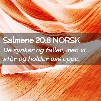 Picture 02 - Salmene 20:8 NORSK - De synker og faller, men vi står og holder oss - Bible Verse Picture