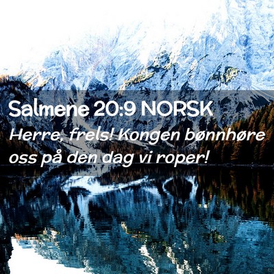 Picture 02 - Salmene 20:9 NORSK - Herre, frels! Kongen bønnhøre oss på den dag - Bible Verse Picture