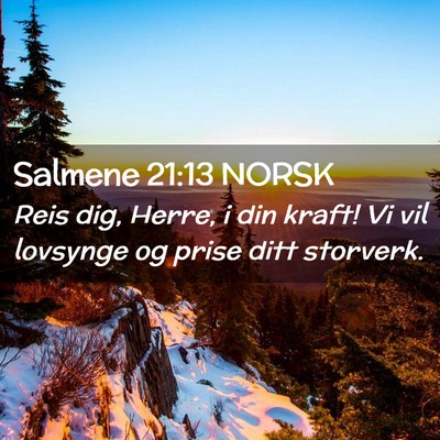 Picture 02 - Salmene 21:13 NORSK - Reis dig, Herre, i din kraft! Vi vil lovsynge og - Bible Verse Picture