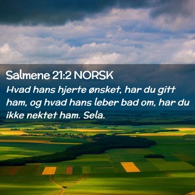 Picture 02 - Salmene 21:2 NORSK - Hvad hans hjerte ønsket, har du gitt ham, og - Bible Verse Picture