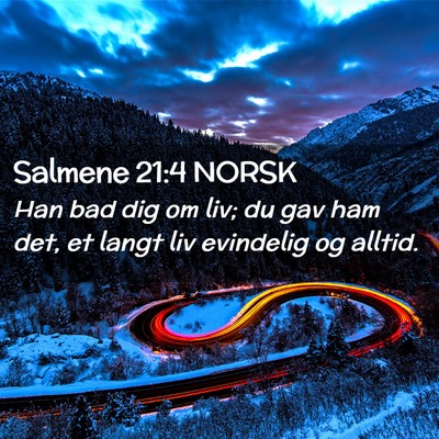 Picture 02 - Salmene 21:4 NORSK - Han bad dig om liv; du gav ham det, et langt liv - Bible Verse Picture
