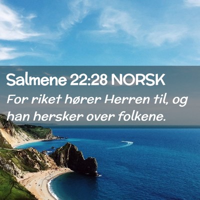 Picture 02 - Salmene 22:28 NORSK - For riket hører Herren til, og han hersker over - Bible Verse Picture