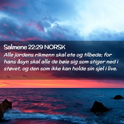 Picture 02 - Salmene 22:29 NORSK - Alle jordens rikmenn skal ete og tilbede; for - Bible Verse Picture