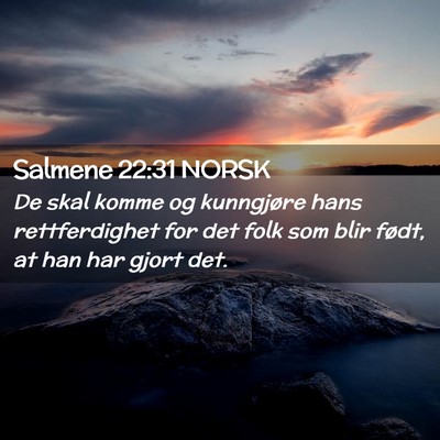 Picture 02 - Salmene 22:31 NORSK - De skal komme og kunngjøre hans rettferdighet - Bible Verse Picture