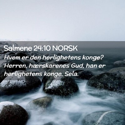 Picture 02 - Salmene 24:10 NORSK - Hvem er den herlighetens konge? Herren, - Bible Verse Picture