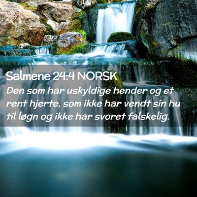 Picture 02 - Salmene 24:4 NORSK - Den som har uskyldige hender og et rent hjerte, - Bible Verse Picture