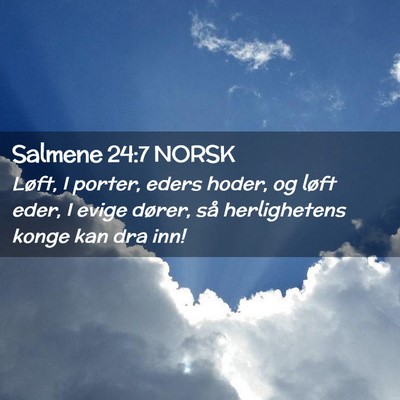 Picture 02 - Salmene 24:7 NORSK - Løft, I porter, eders hoder, og løft eder, I - Bible Verse Picture