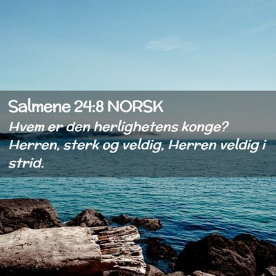 Picture 02 - Salmene 24:8 NORSK - Hvem er den herlighetens konge? Herren, sterk og - Bible Verse Picture