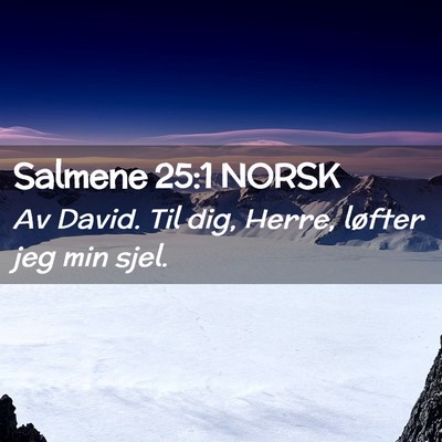 Picture 02 - Salmene 25:1 NORSK - Av David. Til dig, Herre, løfter jeg min - Bible Verse Picture