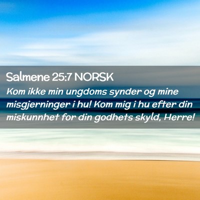 Picture 02 - Salmene 25:7 NORSK - Kom ikke min ungdoms synder og mine misgjerninger - Bible Verse Picture