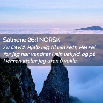 Picture 02 - Salmene 26:1 NORSK - Av David. Hjelp mig til min rett, Herre! for jeg - Bible Verse Picture