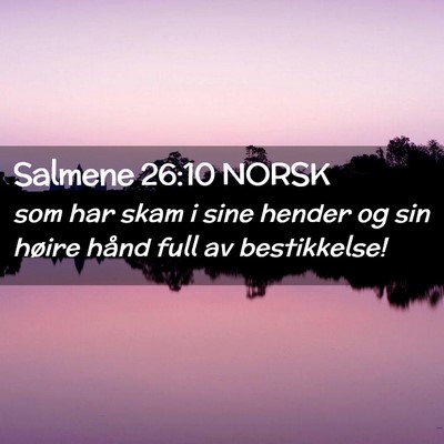 Picture 02 - Salmene 26:10 NORSK - som har skam i sine hender og sin høire hånd - Bible Verse Picture