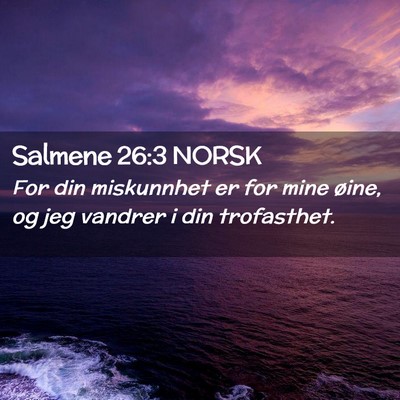 Picture 02 - Salmene 26:3 NORSK - For din miskunnhet er for mine øine, og jeg - Bible Verse Picture