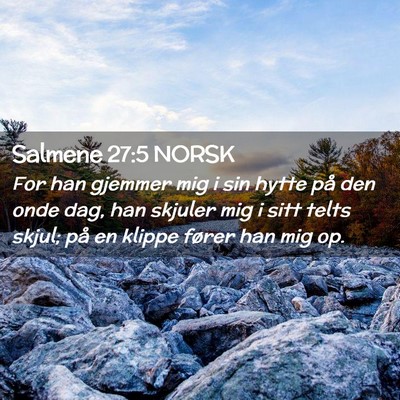 Picture 02 - Salmene 27:5 NORSK - For han gjemmer mig i sin hytte på den onde dag, - Bible Verse Picture