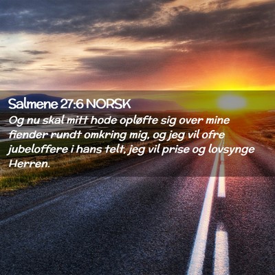 Picture 02 - Salmene 27:6 NORSK - Og nu skal mitt hode opløfte sig over mine - Bible Verse Picture