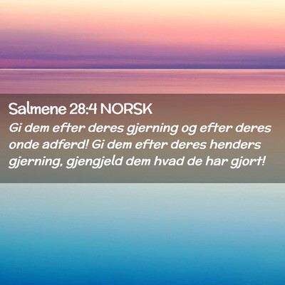 Picture 02 - Salmene 28:4 NORSK - Gi dem efter deres gjerning og efter deres onde - Bible Verse Picture