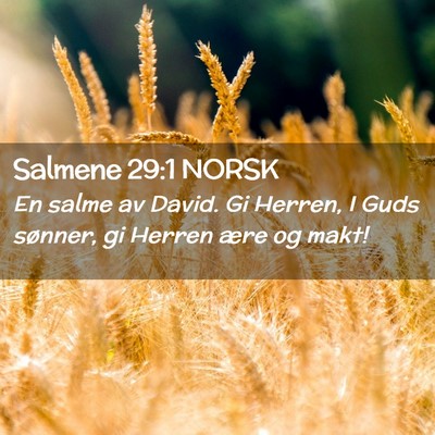Picture 02 - Salmene 29:1 NORSK - En salme av David. Gi Herren, I Guds sønner, gi - Bible Verse Picture