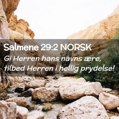 Picture 02 - Salmene 29:2 NORSK - Gi Herren hans navns ære, tilbed Herren i hellig - Bible Verse Picture