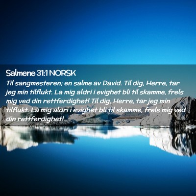 Picture 02 - Salmene 31:1 NORSK - Til sangmesteren; en salme av David. Til dig, - Bible Verse Picture