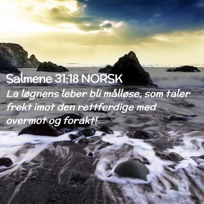 Picture 02 - Salmene 31:18 NORSK - La løgnens leber bli målløse, som taler frekt - Bible Verse Picture