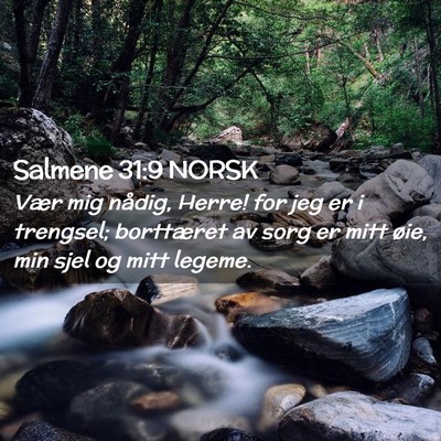 Picture 02 - Salmene 31:9 NORSK - Vær mig nådig, Herre! for jeg er i trengsel; - Bible Verse Picture