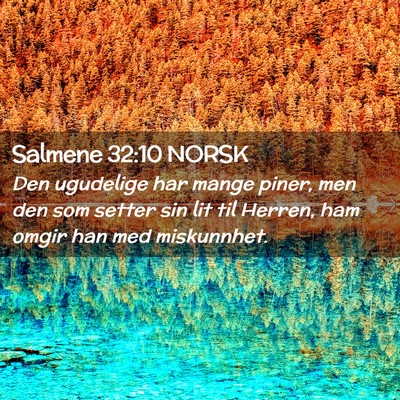 Picture 02 - Salmene 32:10 NORSK - Den ugudelige har mange piner, men den som setter - Bible Verse Picture
