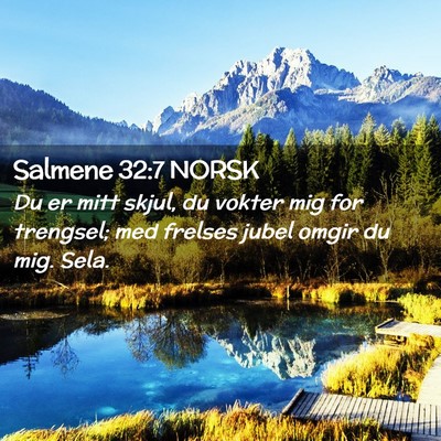 Picture 02 - Salmene 32:7 NORSK - Du er mitt skjul, du vokter mig for trengsel; med - Bible Verse Picture