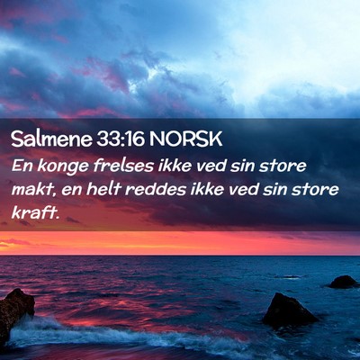 Picture 02 - Salmene 33:16 NORSK - En konge frelses ikke ved sin store makt, en helt - Bible Verse Picture