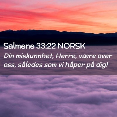 Picture 02 - Salmene 33:22 NORSK - Din miskunnhet, Herre, være over oss, således - Bible Verse Picture