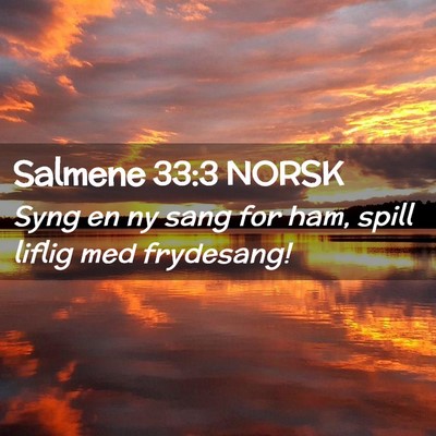 Picture 02 - Salmene 33:3 NORSK - Syng en ny sang for ham, spill liflig med - Bible Verse Picture