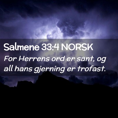 Picture 02 - Salmene 33:4 NORSK - For Herrens ord er sant, og all hans gjerning er - Bible Verse Picture