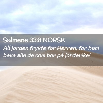 Picture 02 - Salmene 33:8 NORSK - All jorden frykte for Herren, for ham beve alle - Bible Verse Picture