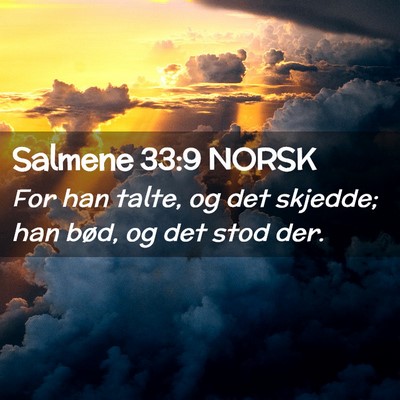 Picture 02 - Salmene 33:9 NORSK - For han talte, og det skjedde; han bød, og det - Bible Verse Picture