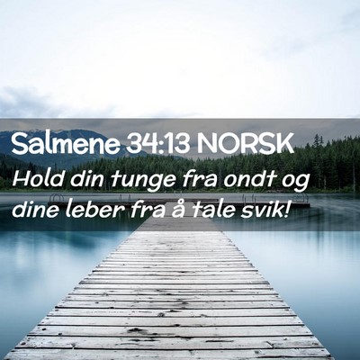 Picture 02 - Salmene 34:13 NORSK - Hold din tunge fra ondt og dine leber fra å tale - Bible Verse Picture