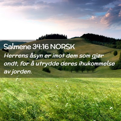 Picture 02 - Salmene 34:16 NORSK - Herrens åsyn er imot dem som gjør ondt, for å - Bible Verse Picture