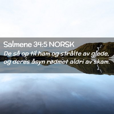 Picture 02 - Salmene 34:5 NORSK - De så op til ham og strålte av glede, og deres - Bible Verse Picture
