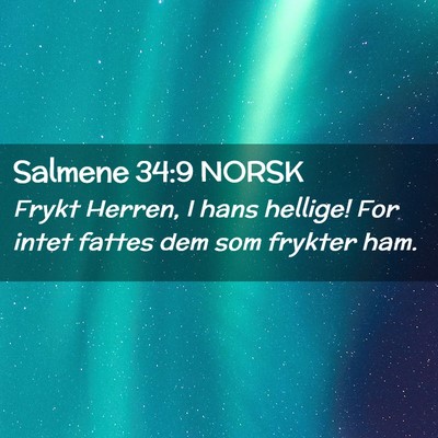 Picture 02 - Salmene 34:9 NORSK - Frykt Herren, I hans hellige! For intet fattes - Bible Verse Picture